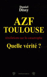 AZF Toulouse, quelle vrit ? Rvlations sur la catastrophe du 21 septembre