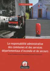 La responsabilit administrative des communes et des services dpartementaux d'incendie et de secours : en cas d'incendies et autres interventions de secours  la personne