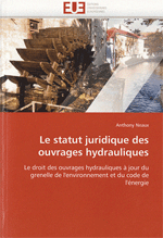 Le statut juridique des ouvrages hydrauliques : Le droit des ouvrages hydrauliques à jour du grenelle de l'environnement et du code de l'énergie