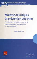 Matrise des risques et prvention des crises : Anticipation, construction de sens, vigilance, gestion des urgences et apprentissage