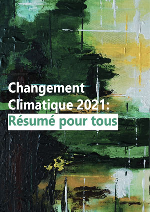 Changement Climatique 2021 : Résumé pour tous et pour les décideurs