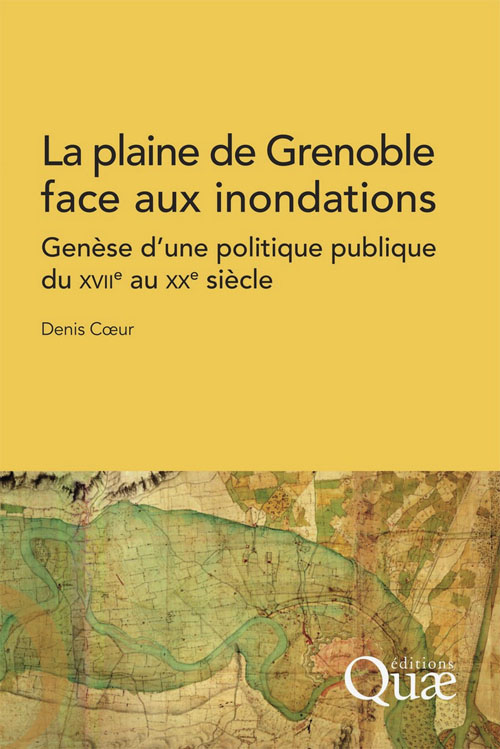La plaine de Grenoble face aux inondations : Gense d'une politique publique du XVIIe au XXe sicle