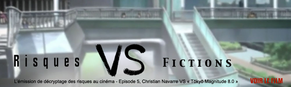 Risques VS Fictions n�5 : Christian Navarre VS Tokyo Magnitude 8.0
