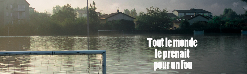tout le monde le prenait pour un fou