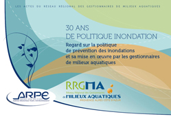 30 ans de politique inondation : Regard sur la politique de prvention des inondations et sa mise en oeuvre par les gestionnaires de milieux aquatiques