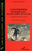 Catastrophes naturelles : quand l'appel se fait cri. Un sauveteur bnvole raconte. Deuxime dition revue et augmente