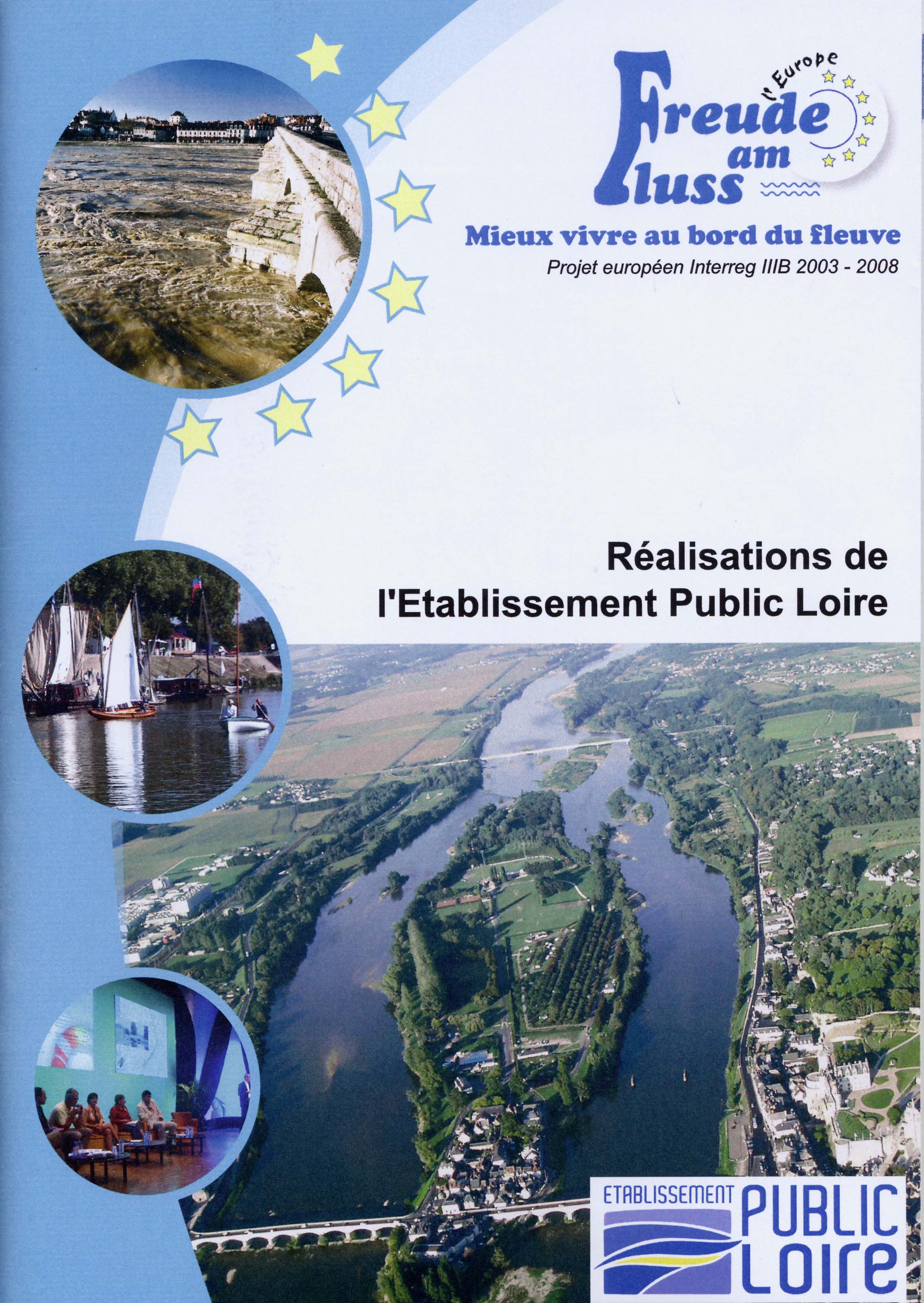 Freude am Fluss : Mieux vivre au bord du fleuve. Projet européen Interreg IIIB 2003-2008. Réalisations de l'Etablissement Public Loire