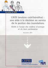 LACB (analyse cot/bnfice) : une aide  la dcision au service de la gestion des inondations. Guide  lusage des matres douvrage et de leurs partenaires