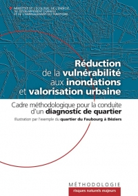 Rduction de la vulnrabilit aux inondations et valorisation urbaine. Cadre mthodologique pour la conduite d'un diagnostic de quartier. Illustration par l'exemple du quartier du Faubourg  Bziers