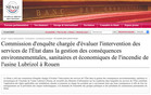 L'IRMa a t consult par la commission d'enqute du Snat charge d'valuer la gestion des consquences environnementales, sanitaires et conomiques de l'incendie de l'usine Lubrizol  Rouen. Outre la ncessit dvaluer le niveau defficacit de la planification de la sauvegarde au niveau territorial (en appui aux dispositifs de secours), notre institut a t amen  formuler vingt-deux propositions pour mieux grer la survenue dun accident technologique majeur ou par extension dune catastrophe naturelle.